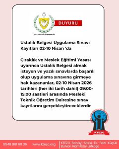 Çıraklık ve Meslek Eğitimi Yasası uyarınca Ustalık Belgesi almak isteyen ve yazılı sınavlarda başarılı olup uygulama sınavına girmeye hak kazananlar, 02-10 Nisan 2026 tarihleri (her iki tarih dahil) 09:00-15:00 saatleri arasında Mesleki Teknik Öğretim Dairesine sınav kayıtlarını gerçekleştireceklerdir